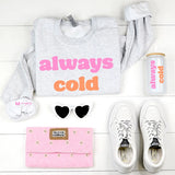 Always cold sweatshirt
