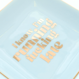Trinket Tray I Know I'm Running Fucking Late