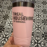 Real Housewives of Tomball 20oz Tumbler