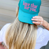 Love That For You Hat