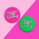 Stop Thinking Start Drinking Acrylic Coaster